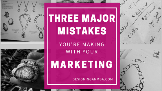 three major mistakes you're making with your marketing - designinganmba.com