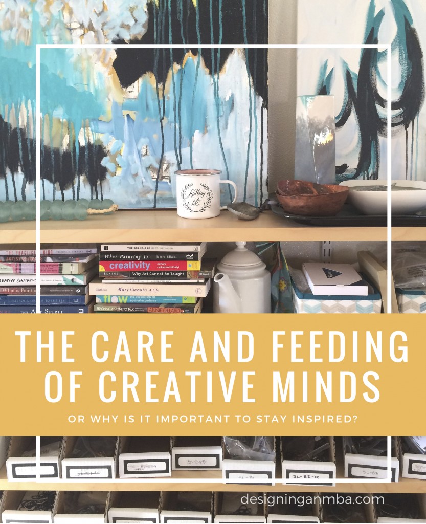 the care and feeding of creative minds, or why is it important to stay inspired? via designing an MBA